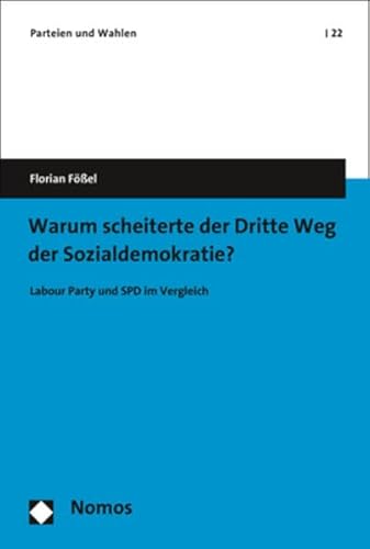 9783848768721: Warum Scheiterte Der Dritte Weg Der Sozialdemokratie?: Labour Party Und Spd Im Vergleich: 22 (Parteien und Wahlen, 22)