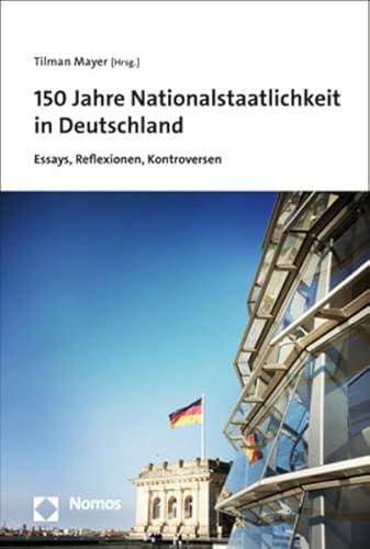 Stock image for 150 Jahre Nationalstaatlichkeit in Deutschland : Essays, Reflexionen, Kontroversen -Language: german for sale by GreatBookPrices