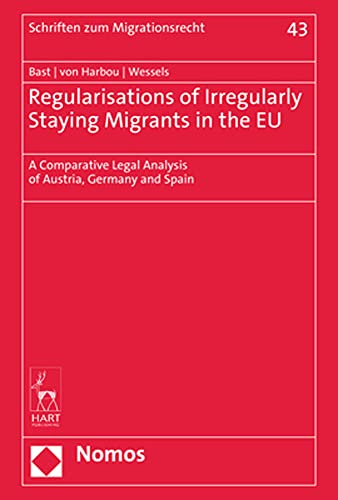 9783848772704: Regularisations of Irregularly Staying Migrants in the EU: A Comparative Legal Analysis of Austria, Germany and Spain (Schriften Zum Migrationsrecht, 43)