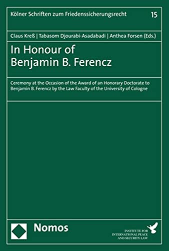 Stock image for In Honour of Benjamin B. Ferencz: Ceremony at the Occasion of the Award of an Honorary Doctorate to Benjamin B. Ferencz by the Law Faculty of the University of Cologne for sale by medimops