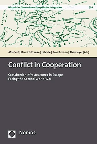 9783848788859: Conflict in Cooperation: Crossborder Infrastructures in Europe Facing the Second World War (Historische Dimensionen Europaischer Integration, 34)