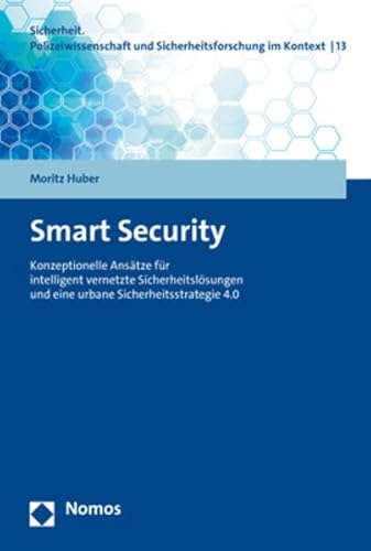 9783848789863: Smart Security: Konzeptionelle Anstze fr intelligent vernetzte Sicherheitslsungen und eine urbane Sicherheitsstrategie 4.0