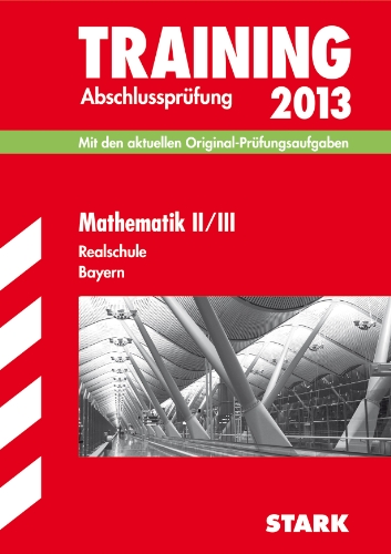 Beispielbild fr Training Abschlussprfung Mathematik II / III 2013 Realschule Bayern : Mit den aktuellen Original-Prfungsaufgaben zum Verkauf von Buchpark