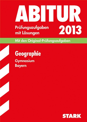 9783849000479: Abitur-Prfungsaufgaben Gymnasium Bayern. Mit Lsungen / Geographie G8 Abitur 2013: Mit den Original-Prfungsaufgaben 2011-2012 und bungsaufgaben mit Lsungen
