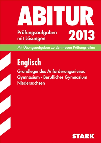 Abitur-Prüfungsaufgaben Gymnasium Niedersachsen / Englisch 2013, Grundlegendes Anforderungsniveau: Mit Übungsaufgaben zu den neuen Prüfungsteilen. . mit Lösungen Jahrgänge 2008-2012 - Jacob, Rainer, Große-Kracht, Karl