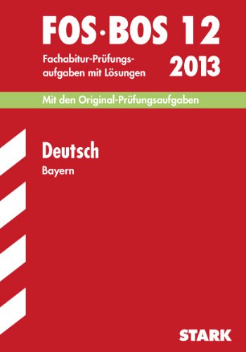 Beispielbild fr Abschluss-Prfungsaufgaben Fach- / Berufsoberschule Bayern / Deutsch FOS/BOS 12 / 2013: Mit den Original-Fachabitur-Prfungsaufgaben 2007-2012 mit Lsungen zum Verkauf von medimops