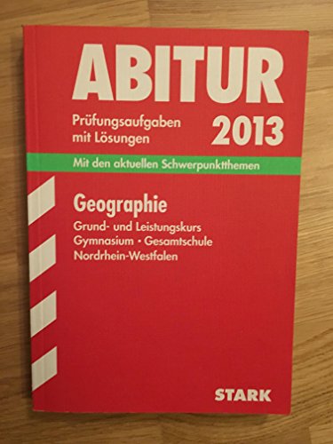 9783849001032: Abitur-Prfungsaufgaben Gymnasium/Gesamtschule Nordrhein-Westfalen; Geographie Grund- und Leistungskurs 2013; Mit den aktuellen Schwerpunktthemen. Prfungsaufgaben 2009-2012 mit Lsungen.