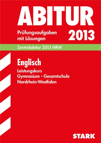 9783849001070: Abitur-Prfungsaufgaben Gymnasium/Gesamtschule Nordrhein-Westfalen; Englisch Leistungskurs 2013; Zentralabitur NRW. Prfungsaufgaben 2007-2012 mit Lsungen.