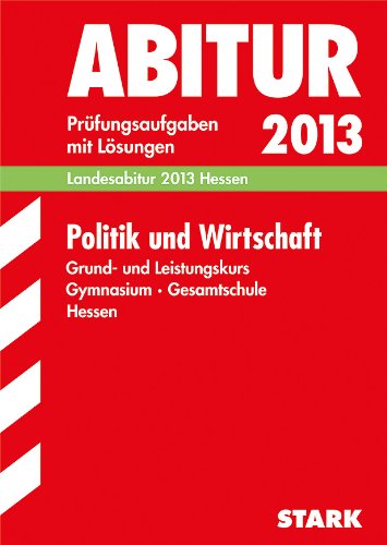 Beispielbild fr Abitur-Prfungsaufgaben Gymnasium Hessen / Politik und Wirtschaft Grund- und Leistungskurs 2013: Landesabitur Hessen. Prfungsaufgaben 2009-2012 mit Lsungen. zum Verkauf von medimops