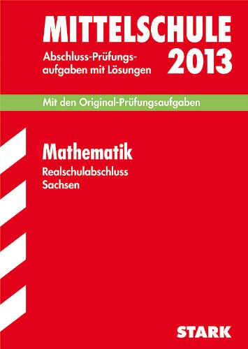 9783849001162: Training Abschlussprfung Mittelschule Sachsen / Realschulabschluss Mathematik 2013: Mit den Original-Prfungsaufgaben Jahrgnge 2008-2012 mit Lsungen