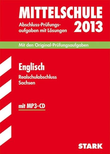 Training Abschlussprüfung Mittelschule Sachsen / Realschulabschluss Englisch 2013 mit MP3-CD: Mit den Original-Prüfungsaufgaben 2008-2012 mit . Jahrgänge 2008-2012 mit Lösungen - Mäbert, Petra, Schmidt, Silvia