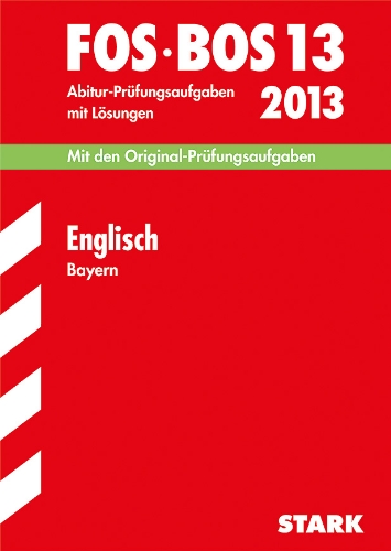 Beispielbild fr Abschluss-Prfungen Fachoberschule/Berufsoberschule Bayern / Englisch FOS / BOS 13 / 2013: Mit den Original-Prfungsaufgaben 2007-2012 mit Lsungen zum Verkauf von medimops