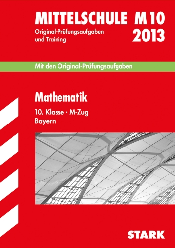 Beispielbild fr Abschluss-Prfungsaufgaben Hauptschule/Mittelschule Bayern / Mathematik 10. Klasse 2013 M-Zug: M10. Mit den Original-Prfungsaufgaben 2009-2012 und . und Training mit Lsungen zum Verkauf von medimops