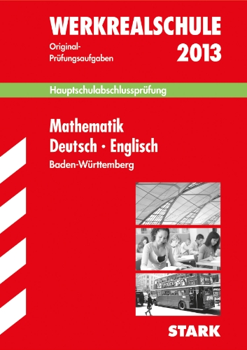 Stock image for Abschluss-Prfungsaufgaben Hauptschule Baden-Wrttemberg / Sammelband Werkrealschule Mathematik Deutsch Englisch 2013: Mit den . Jahrgnge 2008-2012 ohne Lsungen for sale by medimops