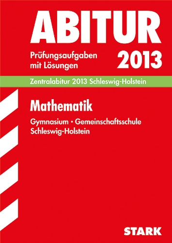 Stock image for Abitur-Prfungsaufgaben Schleswig-Holstein mit Lsungen; Zentralabitur Mathematik 2013; Prfungsaufgaben 2009-2012 for sale by Buchmarie