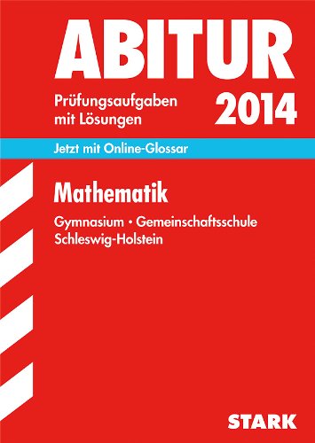 Abitur 2014 - Prüfungsaufgaben mit Lösungen Mathematik: Gymnasium-Gemeinschaftsschule Schleswig-Holstein, Jetzt mit Online-Glossar - Hinrich Lorenzen; Oliver Thomsen