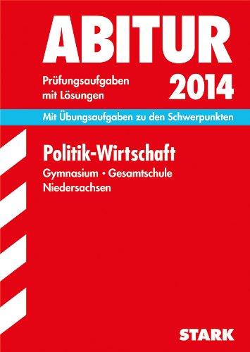 9783849004897: Abitur-Prfungsaufgaben Gymnasium Niedersachsen / Politik - Wirtschaft 2014: Mit bungsaufgaben zu den Schwerpunkten. Prfungsaufgaben mit Lsungen
