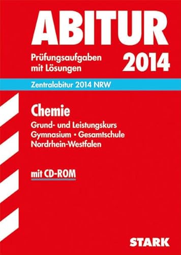 Abitur-Prüfungsaufgaben Gymnasium/Gesamtschule NRW / Chemie Grund- und Leistungskurs 2014 mit CD-ROM: Zentralabitur NRW, Prüfungsaufgaben 2010-2013 mit Lösungen: Prüfungsaufgaben mit Lösungen - Borstel, Gregor von, Scheel, Susanne