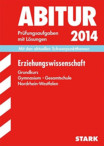 Beispielbild fr Abitur-Prfungsaufgaben Gymnasium/Gesamtschule NRW / Erziehungswissenschaft Grundkurs 2014: Mit den aktuellen Schwerpunktthemen. Prfungsaufgaben 2009-2013 mit Lsungen zum Verkauf von medimops