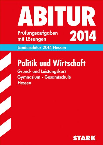 Beispielbild fr Abitur-Prfungsaufgaben Gymnasium Hessen / Landesabitur Politik und Wirtschaft Grund- und Leistungskurs 2014: Prfungsaufgaben mit Lsungen. zum Verkauf von medimops