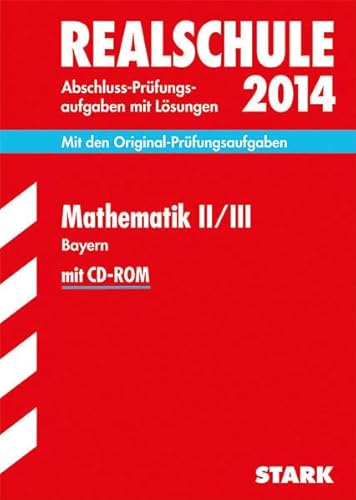 Imagen de archivo de Abschluss-Prfungsaufgaben Realschule Bayern. Mit Lsungen / Mathematik II / III mit CD-ROM 2014: Mit den Original-Prfungsaufgaben a la venta por medimops