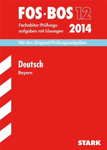 Beispielbild fr Abschluss-Prfungsaufgaben Deutsch FOS/BOS 12 / 2014 Bayern : Mit den Original-Fachabitur-Prfungsaufgaben mit Lsungen zum Verkauf von Buchpark