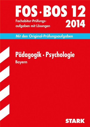 Abschluss-Prüfungsaufgaben Fachoberschule /Berufsoberschule Bayern / Pädagogik Psychologie FOS/BOS 12 / 2014: Mit den . mit Lösungen - Becker, Barbara, Lachner, Eva