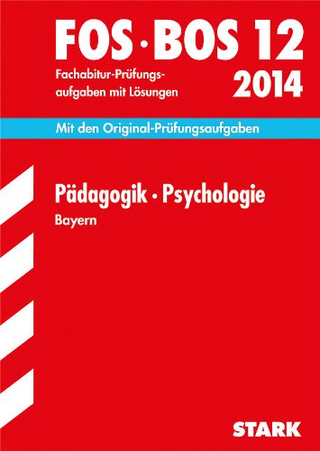 Imagen de archivo de Abschluss-Prfungsaufgaben Fachoberschule /Berufsoberschule Bayern / Pdagogik Psychologie FOS/BOS 12 / 2014: Mit den . mit Lsungen a la venta por medimops