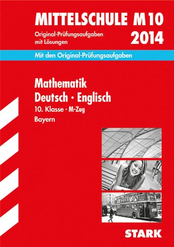 Beispielbild fr Abschluss-Prfungsaufgaben Hauptschule/Mittelschule Bayern / Sammelband Mathematik Deutsch Englisch 10. Klasse 2014 M-Zug: Mit den . den Original-Prfungsaufgaben mit Lsungen zum Verkauf von medimops