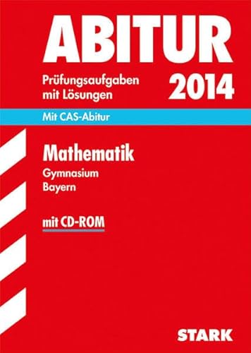 Stock image for Abitur-Prfungsaufgaben Gymnasium Bayern. Mit Lsungen / Mathematik 2014: Mit CAS-Abitur for sale by medimops