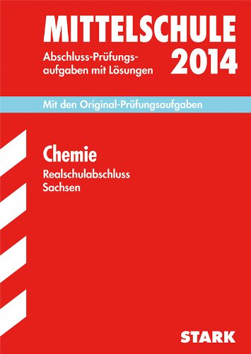 Training Abschlussprüfung Mittelschule Sachsen / Realschulabschluss Chemie 2014: Mit den Original-Prüfungsaufgaben 2005-2013 mit Lösungen: Abschluss-Prüfungsaufgaben mit Lösungen - Ziebart, Jürgen, Kaden, Frank