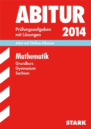 Abitur-Prüfungsaufgaben Gymnasium Sachsen. Mit Lösungen / Mathematik Grundkurs Zentralabitur 2014: Original-Prüfungsaufgaben - Genth Marion