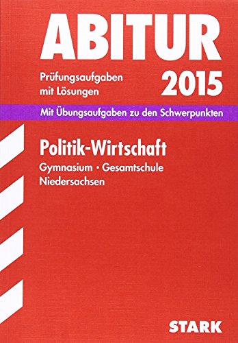 Beispielbild fr Abitur-Prfungsaufgaben Gymnasium Niedersachsen / Politik - Wirtschaft 2015: Mit bungsaufgaben zu den Schwerpunkten. Prfungsaufgaben mit Lsungen. zum Verkauf von medimops