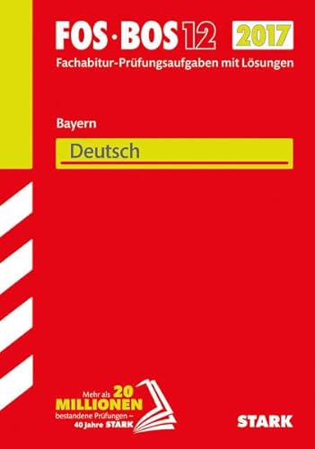 FOS•BOS 12 2017 ~ Fachabitur-Prüfungsaufgaben mit Lösungen : Bayern - Deutsch. - Diverse