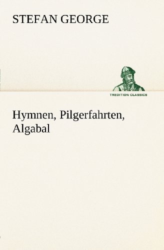 Hymnen, Pilgerfahrten, Algabal (German Edition) (9783849100681) by Stefan George