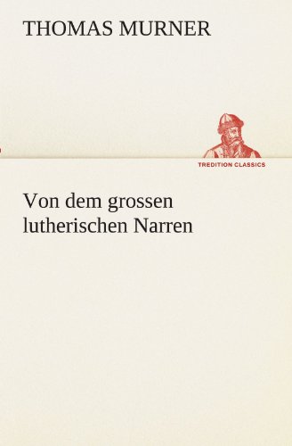 Von dem grossen lutherischen Narren (German Edition) (9783849101039) by Thomas Murner