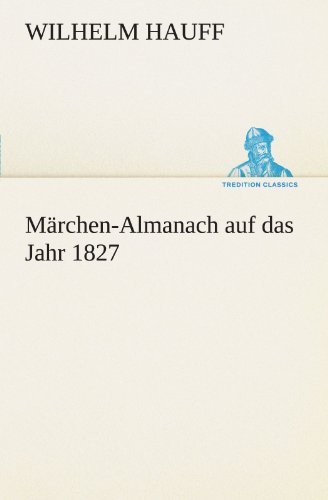 MÃ¤rchen-Almanach auf das Jahr 1827 (German Edition) (9783849101459) by Wilhelm Hauff