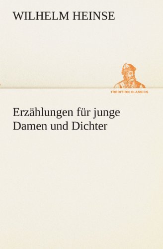 ErzÃ¤hlungen fÃ¼r junge Damen und Dichter (German Edition) (9783849101558) by Wilhelm Heinse