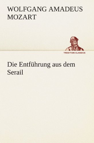 Die EntfÃ¼hrung aus dem Serail (German Edition) (9783849101770) by Wolfgang Amadeus Mozart