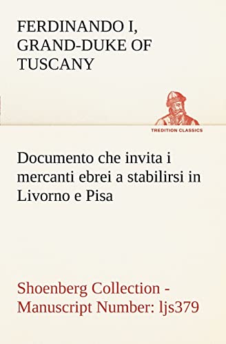 Stock image for Documento che invita i mercanti ebrei a stabilirsi in Livorno e Pisa (Costituzione Livornina) Shoenberg Collection - Manuscript Number: ljs379 (Italian Edition) for sale by Lucky's Textbooks