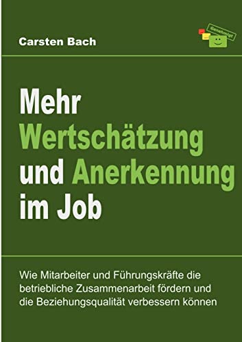 9783849122881: Mehr Wertschtzung und Anerkennung im Job: Wie Mitarbeiter und Fhrungskrfte die betriebliche Zusammenarbeit frdern und die Beziehungsqualitt verbessern knnen