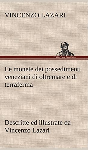 Le monete dei possedimenti veneziani di oltremare e di terraferma descritte ed illustrate da Vincenzo Lazari (German Edition) (9783849123550) by Lazari, Vincenzo