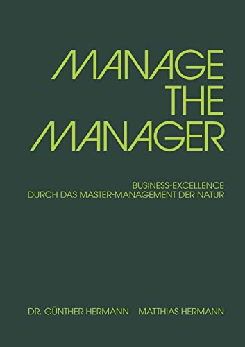 Imagen de archivo de MANAGE THE MANAGER: BUSINESS-EXCELLENCE DURCH DAS MASTER-MANAGEMENT DER NATUR a la venta por medimops