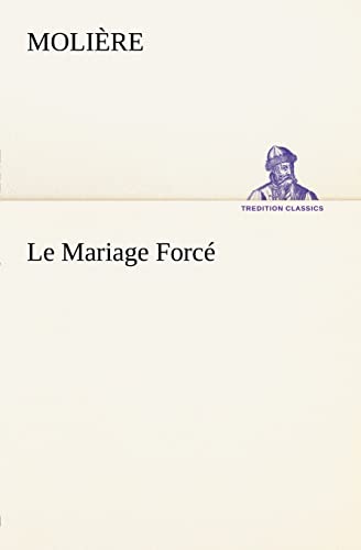 9783849125448: Le Mariage Forc: Le mariage force (TREDITION CLASSICS)