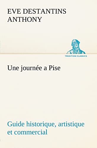 Stock image for Une journee a Pise guide historique, artistique et commercial for sale by Chiron Media