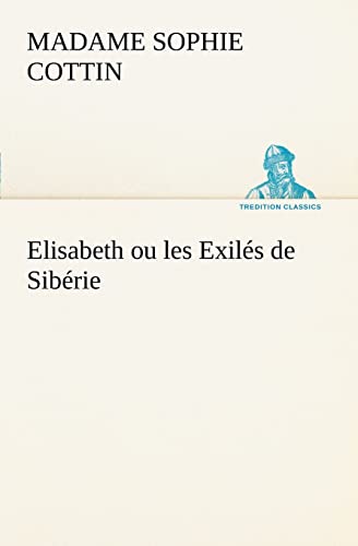 Beispielbild fr Elisabeth ou les Exils de Sibrie (French Edition) zum Verkauf von Lucky's Textbooks