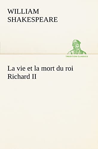 9783849126889: La vie et la mort du roi Richard II: LA VIE ET LA MORT DU ROI RICHARD II