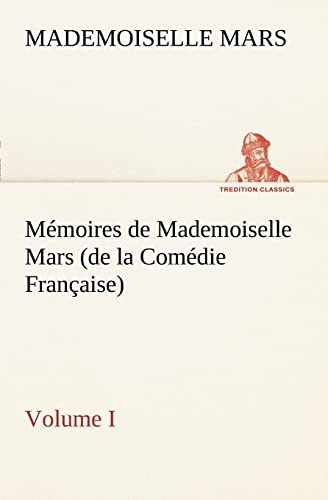 Imagen de archivo de Mmoires de Mademoiselle Mars (volume I) (de la Comdie Franaise) (French Edition) a la venta por Lucky's Textbooks