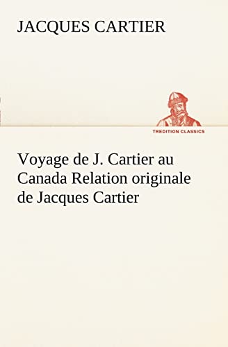 Beispielbild fr Voyage de J. Cartier au Canada Relation originale de Jacques Cartier zum Verkauf von Chiron Media