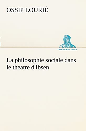 Stock image for La philosophie sociale dans le theatre d'Ibsen (French Edition) for sale by Lucky's Textbooks